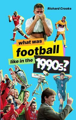 What Was Football Like in the 1990s? (Crooks Richard)(Paperback / softback)