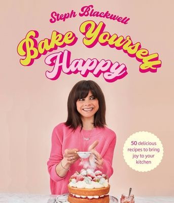 Bake Yourself Happy - 50 recipes to bring you joy (Blackwell Steph)(Pevná vazba)
