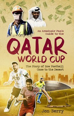 Armchair Fan s Guide to the Qatar World Cup - The Story of How Football Came to the Desert(Paperback / softback)