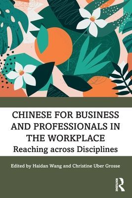 Chinese for Business and Professionals in the Workplace - Reaching across Disciplines(Paperback / softback)