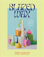 Blazed Wax - Creating Sculptural Candles For Any Space (Kannava Ruby)(Paperback / softback)