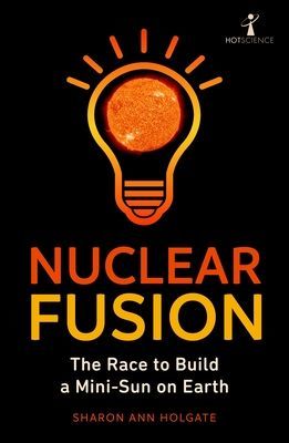 Nuclear Fusion - The Race to Build a Mini-Sun on Earth (Holgate Sharon Ann)(Paperback / softback)