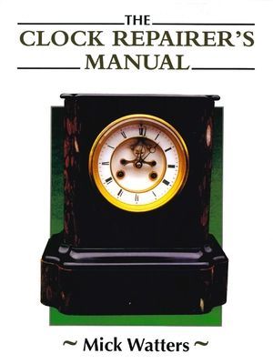 Clock Repairer's Manual (Watters Mick)(Paperback / softback)