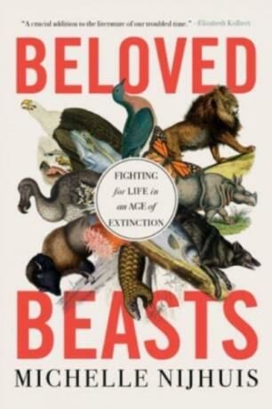Beloved Beasts. Fighting for Life in an Age of Extinction