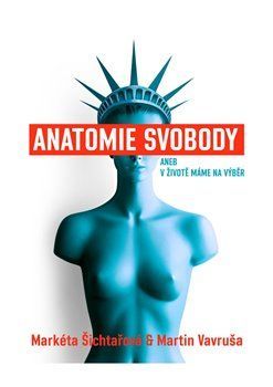 Anatomie svobody aneb V životě máme na výběr - Markéta Šichtařová