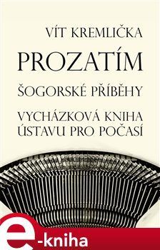 Prozatím - Šogorské příběhy / Vycházková kniha ústavu pro počasí - Vít Kremlička