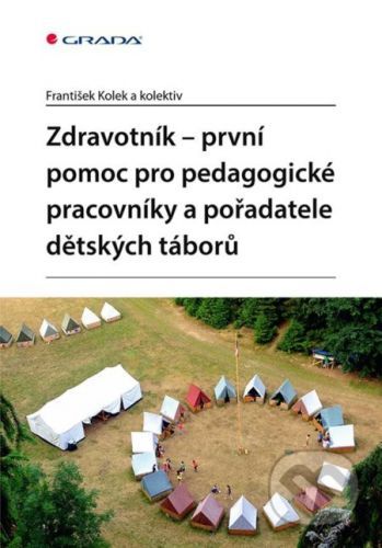 Zdravotník - první pomoc pro pedagogické pracovníky a pořadatele dětských táborů - František Kolek a kolektiv