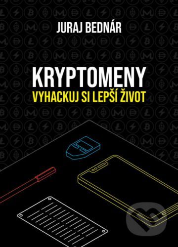 Kryptomeny – vyhackuj si lepší život - Juraj Bednár