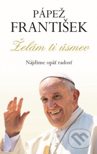 Pápež František - Želám ti úsmev - Kolektív autorov