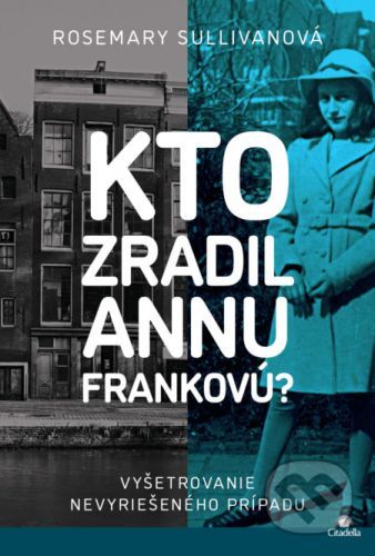 Kto zradil Annu Frankovú? - Rosemary Sullivan