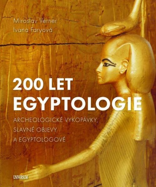 200 let egyptologie - Archeologické vykopávky, slavné objevy a egyptologové - Ivana Faryová