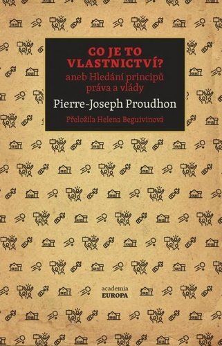 Co je to vlastnictví? aneb Hledání principů práva a vlády - Pierre-Joseph Proudhon