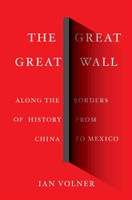 Great Great Wall: Along the Borders of History from China to Mexico (Volner Ian)(Pevná vazba)