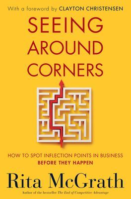 Seeing Around Corners: How to Spot Inflection Points in Business Before They Happen (McGrath Rita)(Paperback)