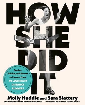 How She Did It: Stories, Advice, and Secrets to Success from Fifty Legendary Distance Runners (Huddle Molly)(Paperback)