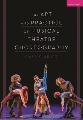 Art and Practice of Musical Theatre Choreography (Abate Cassie)(Paperback / softback)