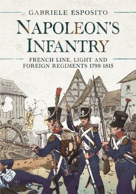 Napoleon's Infantry - French Line, Light and Foreign Regiments. 1799-1815 (Esposito Gabriele)(Pevná vazba)