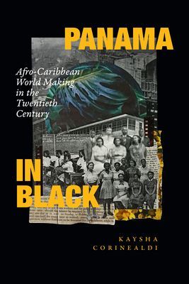 Panama in Black - Afro-Caribbean World Making in the Twentieth Century (Corinealdi Kaysha)(Paperback / softback)