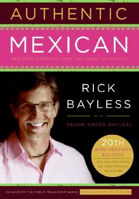 Authentic Mexican 20th Anniversary Ed: Regional Cooking from the Heart of Mexico (Bayless Rick)(Pevná vazba)
