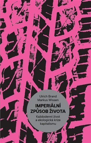 Imperiální způsob života - Každodenní život a ekologická krize kapitalismu - Ulrich Brand