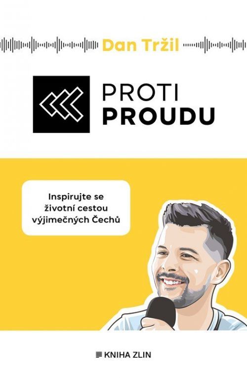 Proti proudu - Inspirujte se životní cestou výjimečných Čechů - Dan Tržil