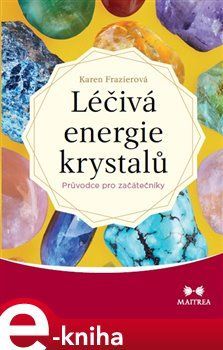 Léčivá energie krystalů - Karen Frazierová