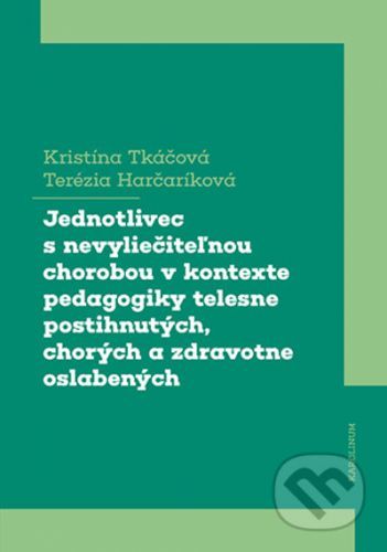 Jednotlivec s nevyliečiteľnou chorobou v kontexte pedagogiky telesne postihnutých, chorých a zdravotne oslabených - Kristína Tkáčová, Terézia Harčaríková