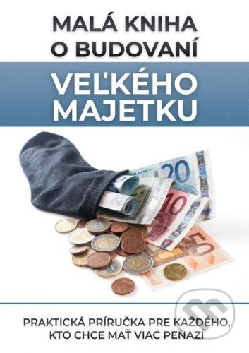 Malá kniha o budovaní veľkého majetku - Jozef Voříšek