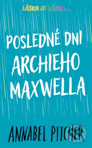 Posledné dni Archieho Maxwella - Annabel Pitcher