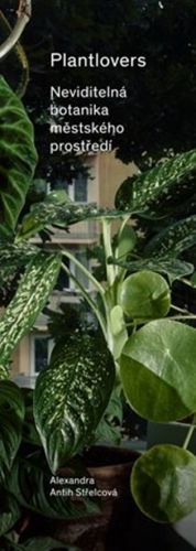 Plantlovers - Neviditelná botanika městského prostředí - Střelcová Alexandra Antih