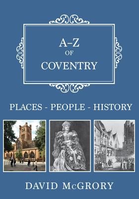 A-Z of Coventry - Places-People-History (McGrory David)(Paperback)