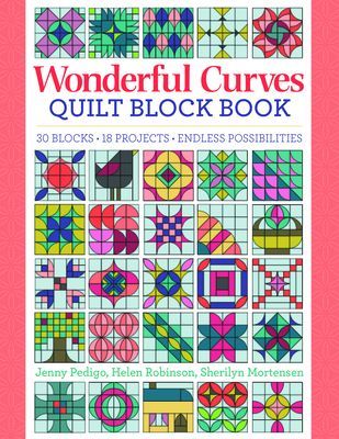 Wonderful Curves Sampler Quilt Block Book: 30 Blocks, 14 Projects, Endless Possibilities (Pedigo Jenny)(Paperback)