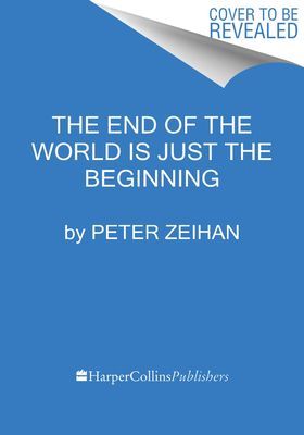 The End of the World Is Just the Beginning: Mapping the Collapse of Globalization (Zeihan Peter)(Pevná vazba)