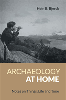 Archaeology at Home - Notes on Things, Life and Time (Bjerck Hein)(Paperback / softback)
