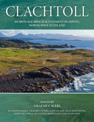 Clachtoll - An Iron Age Broch Settlement in Assynt, North-west Scotland(Pevná vazba)