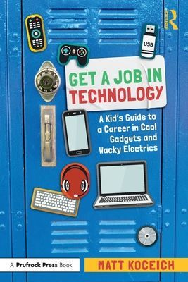 Get a Job in Technology - A Kid's Guide to a Career in Cool Gadgets and Wacky Electrics (Koceich Matt)(Paperback / softback)