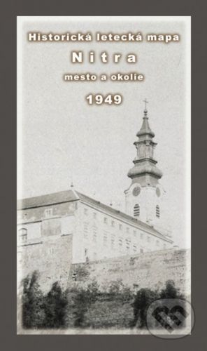 Historická letecká mapa mesta Nitra a okolia z roku 1949 - Michal Kubinský, Daniel Klaučo