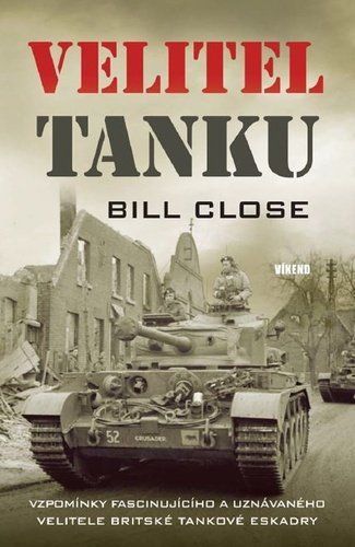 Velitel tanku - Vzpomínky fascinujícího a uznávaného velitele Britské tankové eskadry - Bill Close