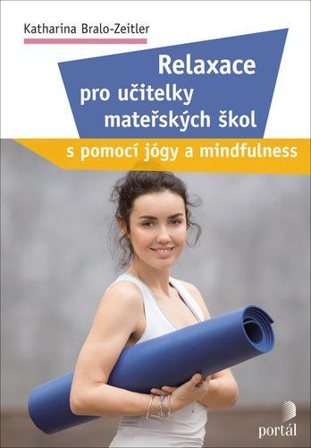 Relaxace pro učitelky mateřských škol s pomocí jógy a mindfulness - Katharina Bralo-Zeitler