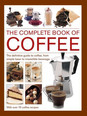 Coffee, Complete Book of - The definitive guide to coffee, from simple bean to irresistible beverage, with 70 coffee recipes (Banks Mary Banks)(Pevná vazba)