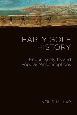 Early Golf - Royal Myths and Ancient Histories (Millar Neil S.)(Pevná vazba)