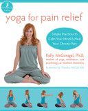 Yoga for Pain Relief - Simple Practices to Calm Your Mind & Heal Your Chronic Pain (McGonigal Kelly)(Paperback)