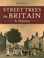 Street Trees in Britain - A History (Johnston Mark)(Paperback)