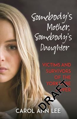 Somebody's Mother, Somebody's Daughter - True Stories from Victims and Survivors of the Yorkshire Ripper (Lee Carol Ann)(Pevná vazba)