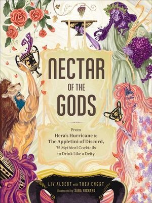 Nectar of the Gods: From Hera's Hurricane to the Appletini of Discord, 75 Mythical Cocktails to Drink Like a Deity (Albert LIV)(Pevná vazba)