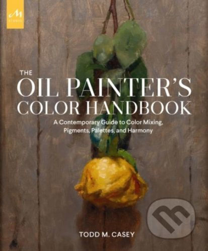 The Oil Painter's Color Handbook - Todd M. Casey