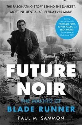 Future Noir: The Making of Blade Runner - Paul M. Sammon