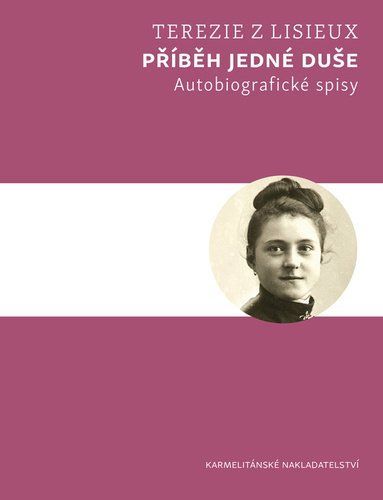 Příběh jedné duše - Autobiografické spisy - z Lisieux Terezie