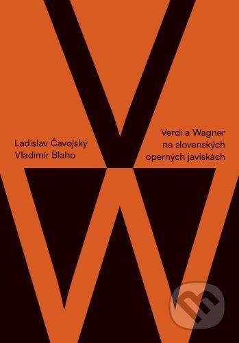 Verdi a Wagner na slovenských operných javiskách - Ladislav Čavojský
