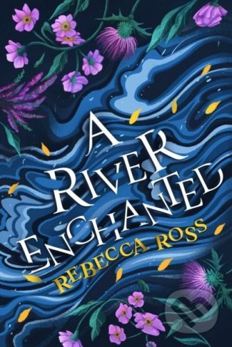 A River Enchanted - Rebecca Ross